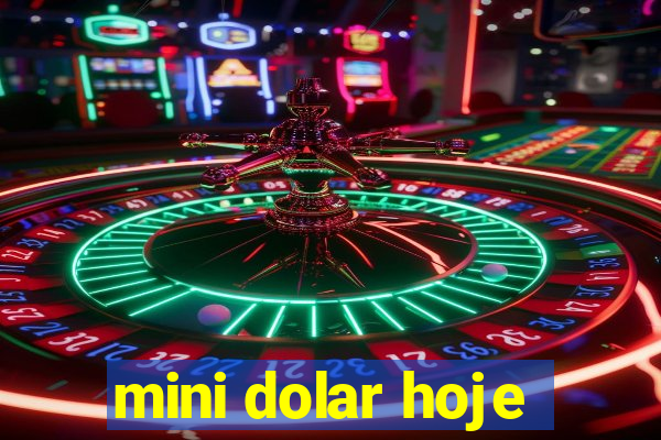 mini dolar hoje